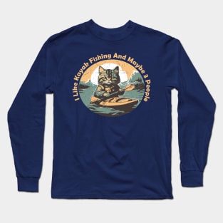 I Like Kayak Fishing And Maybe 3 People Long Sleeve T-Shirt